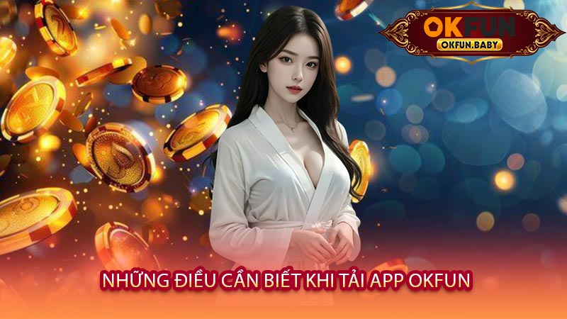 Những Điều Cần Biết Khi Tải App OKFUN