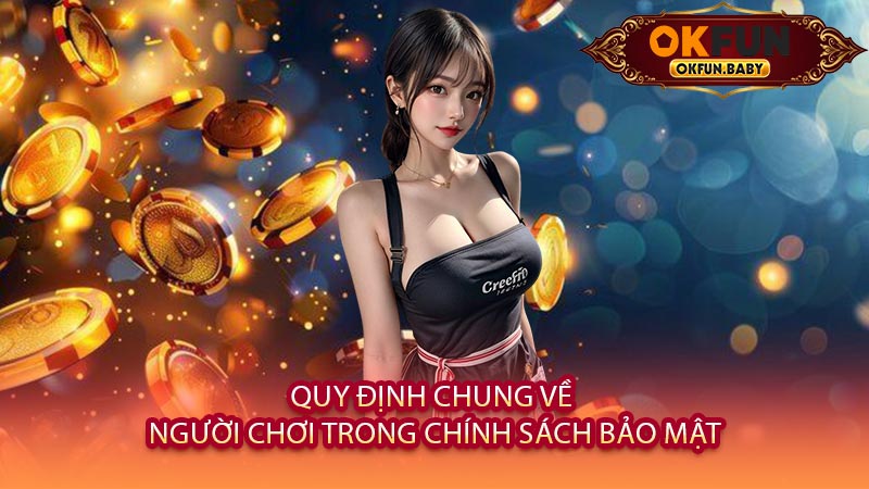 Quy Định Chung Về Người Chơi Trong Chính Sách Bảo Mật