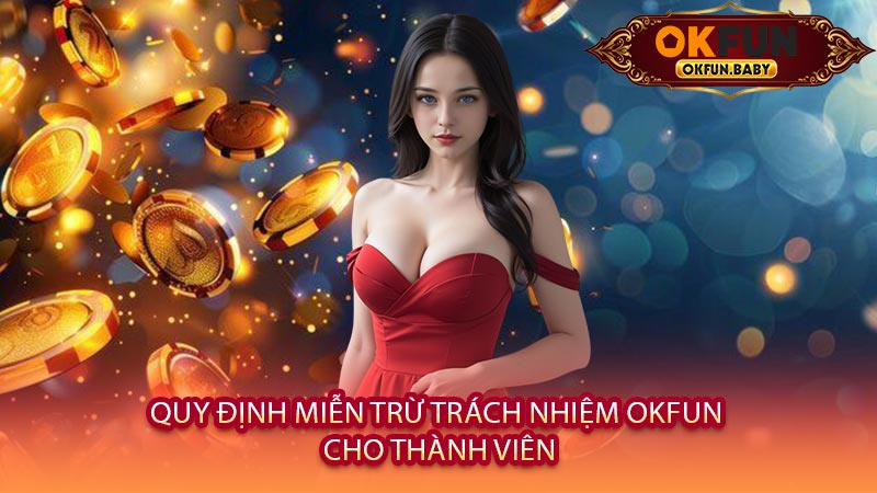 Quy Định Miễn Trừ Trách Nhiệm OKFUN Cho Thành Viên